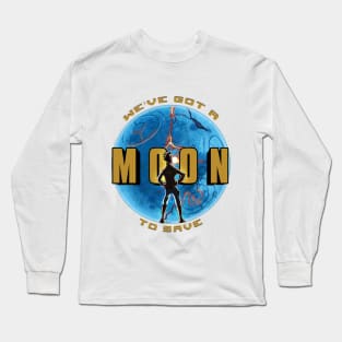 We've Got A Moon To Save Long Sleeve T-Shirt